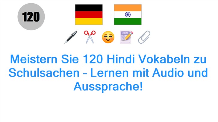 Meistern Sie 120 Hindi Vokabeln zu Schulsachen – Lernen mit Audio und Aussprache!